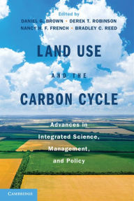 Title: Land Use and the Carbon Cycle: Advances in Integrated Science, Management, and Policy, Author: Daniel G. Brown