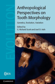 Title: Anthropological Perspectives on Tooth Morphology: Genetics, Evolution, Variation, Author: G. Richard Scott