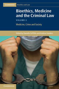 Title: Bioethics, Medicine and the Criminal Law: Volume 2, Medicine, Crime and Society, Author: Danielle Griffiths