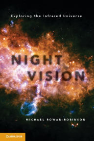 Title: Night Vision: Exploring the Infrared Universe, Author: Michael Rowan-Robinson