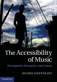 Title: The Accessibility of Music: Participation, Reception, and Contact, Author: Jochen Eisentraut