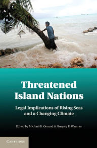Title: Threatened Island Nations: Legal Implications of Rising Seas and a Changing Climate, Author: Michael B. Gerrard