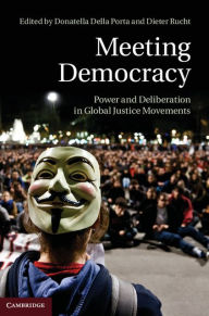 Title: Meeting Democracy: Power and Deliberation in Global Justice Movements, Author: Donatella della Porta