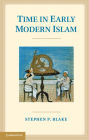 Time in Early Modern Islam: Calendar, Ceremony, and Chronology in the Safavid, Mughal and Ottoman Empires