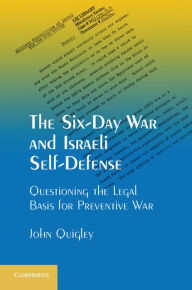 Title: The Six-Day War and Israeli Self-Defense: Questioning the Legal Basis for Preventive War, Author: John Quigley