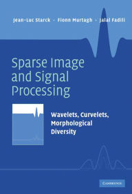 Title: Sparse Image and Signal Processing: Wavelets, Curvelets, Morphological Diversity, Author: Jean-Luc Starck