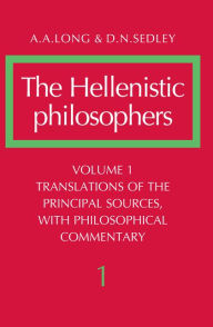 Title: The Hellenistic Philosophers: Volume 1, Translations of the Principal Sources with Philosophical Commentary, Author: A. A. Long