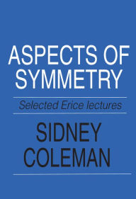 Title: Aspects of Symmetry: Selected Erice Lectures, Author: Sidney Coleman