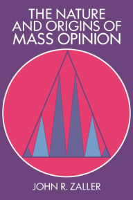 Title: The Nature and Origins of Mass Opinion, Author: John R. Zaller