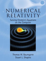 Title: Numerical Relativity: Solving Einstein's Equations on the Computer, Author: Thomas W. Baumgarte