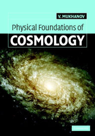 Title: Physical Foundations of Cosmology, Author: Viatcheslav Mukhanov