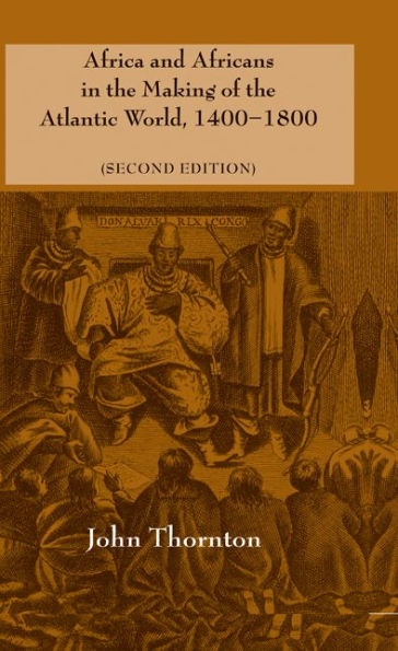 Africa and Africans in the Making of the Atlantic World, 1400-1800