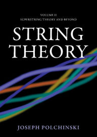 Title: String Theory, Volume II: Superstring Theory and Beyond, Author: Joseph Polchinski