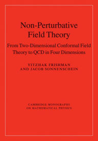 Title: Non-Perturbative Field Theory: From Two Dimensional Conformal Field Theory to QCD in Four Dimensions, Author: Yitzhak Frishman