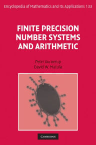 Title: Finite Precision Number Systems and Arithmetic, Author: Peter Kornerup