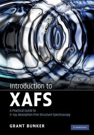 Title: Introduction to XAFS: A Practical Guide to X-ray Absorption Fine Structure Spectroscopy, Author: Grant Bunker