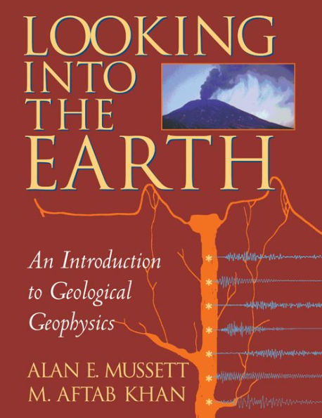 Looking into the Earth: An Introduction to Geological Geophysics