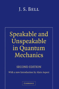 Title: Speakable and Unspeakable in Quantum Mechanics: Collected Papers on Quantum Philosophy, Author: J. S. Bell