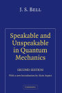 Speakable and Unspeakable in Quantum Mechanics: Collected Papers on Quantum Philosophy