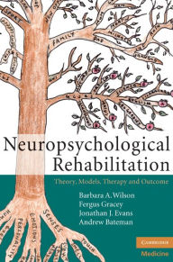 Title: Neuropsychological Rehabilitation: Theory, Models, Therapy and Outcome, Author: Barbara A. Wilson OBE