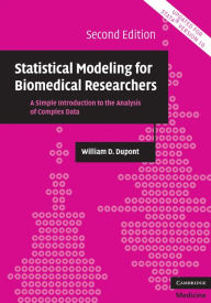 Title: Statistical Modeling for Biomedical Researchers: A Simple Introduction to the Analysis of Complex Data, Author: William D. Dupont