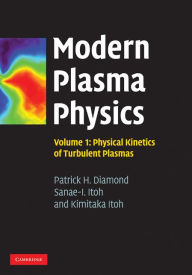 Title: Modern Plasma Physics: Volume 1, Physical Kinetics of Turbulent Plasmas, Author: Patrick H. Diamond