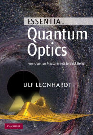 Title: Essential Quantum Optics: From Quantum Measurements to Black Holes, Author: Ulf Leonhardt