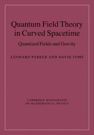 Title: Quantum Field Theory in Curved Spacetime: Quantized Fields and Gravity, Author: Leonard Parker