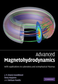 Title: Advanced Magnetohydrodynamics: With Applications to Laboratory and Astrophysical Plasmas, Author: J. P. Goedbloed