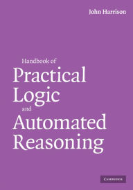 Title: Handbook of Practical Logic and Automated Reasoning, Author: John Harrison