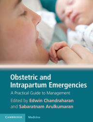 Title: Obstetric and Intrapartum Emergencies: A Practical Guide to Management, Author: Edwin Chandraharan