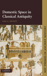 Title: Domestic Space in Classical Antiquity, Author: Lisa C. Nevett