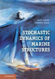 Title: Stochastic Dynamics of Marine Structures, Author: Arvid Naess