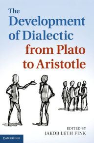 Title: The Development of Dialectic from Plato to Aristotle, Author: Jakob Leth Fink