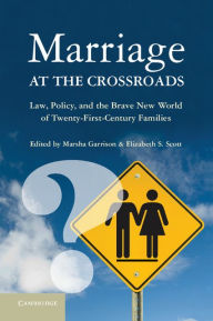 Title: Marriage at the Crossroads: Law, Policy, and the Brave New World of Twenty-First-Century Families, Author: Marsha Garrison