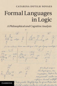 Title: Formal Languages in Logic: A Philosophical and Cognitive Analysis, Author: Catarina Dutilh Novaes