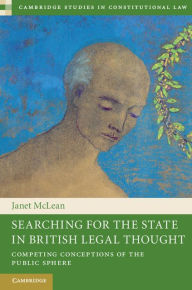 Title: Searching for the State in British Legal Thought: Competing Conceptions of the Public Sphere, Author: Janet McLean