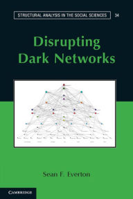 Title: Disrupting Dark Networks, Author: Sean F. Everton