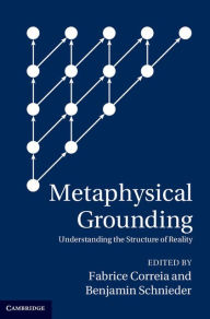 Title: Metaphysical Grounding: Understanding the Structure of Reality, Author: Fabrice Correia