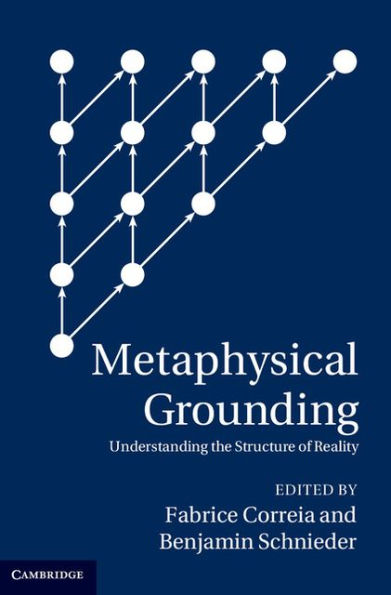 Metaphysical Grounding: Understanding the Structure of Reality