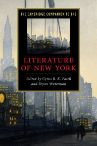 Title: The Cambridge Companion to the Literature of New York, Author: Cyrus R. K. Patell