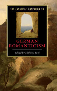 Title: The Cambridge Companion to German Romanticism, Author: Nicholas  Saul