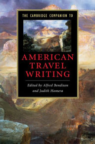 Title: The Cambridge Companion to American Travel Writing, Author: Alfred Bendixen