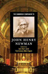 Title: The Cambridge Companion to John Henry Newman, Author: Ian Ker