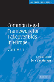 Title: Common Legal Framework for Takeover Bids in Europe: Volume 1, Author: Dirk Van Gerven