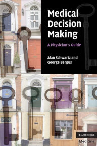 Title: Medical Decision Making: A Physician's Guide, Author: Alan Schwartz