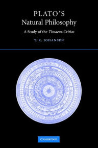 Title: Plato's Natural Philosophy: A Study of the Timaeus-Critias, Author: Thomas Kjeller Johansen