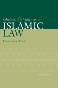 Title: Rebellion and Violence in Islamic Law, Author: Khaled Abou El Fadl