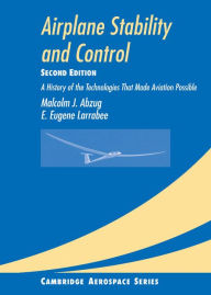 Title: Airplane Stability and Control: A History of the Technologies that Made Aviation Possible, Author: Malcolm J. Abzug