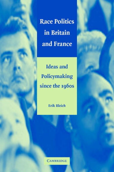 Race Politics in Britain and France: Ideas and Policymaking since the 1960s